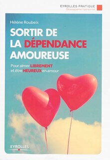 Couverture_Sortir de la dépendance amoureuse : pour aimer librement et être heureux en amour
