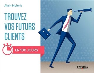 Couverture_TROUVEZ VOS FUTURS CLIENTS EN 100 JOURS