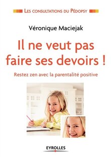 Couverture_Il ne veut pas faire ses devoirs ! : restez zen avec la parentalité positive