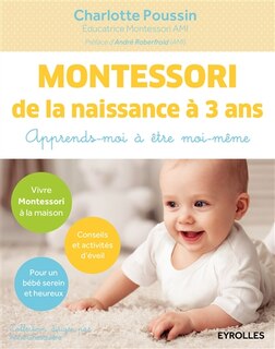 Couverture_Montessori de la naissance à 3 ans : apprends-moi à être moi-même