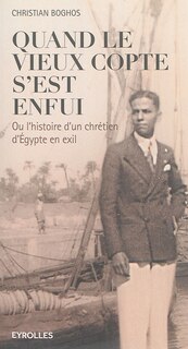 Couverture_Quand le vieux Copte s'est enfui ou L'histoire d'un chrétien d'Egypte en exil