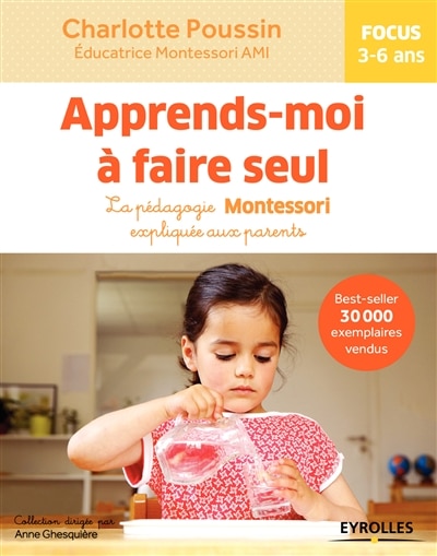Couverture_Apprends-moi à faire seul : la pédagogie Montessori expliquée aux parents : focus 3-6 ans
