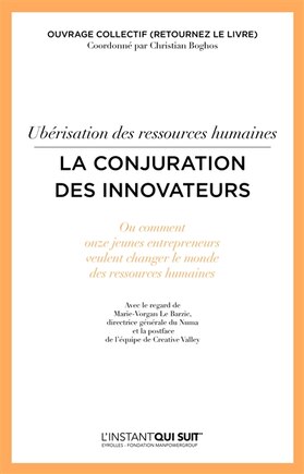 Ubérisation des ressources humaines: la conjuration des innovateurs ou Comment onze jeunes entrepreneurs veulent changer le monde des ressources humaines