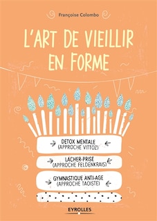 Front cover_L'art de vieillir en forme : détox mentale approche Vittoz, lâcher-prise approche Feldenkrais, gymnastique anti-âge approche taoïste