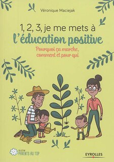 Couverture_1, 2, 3, je me mets à l'éducation positive : pourquoi ça marche, comment et pour qui