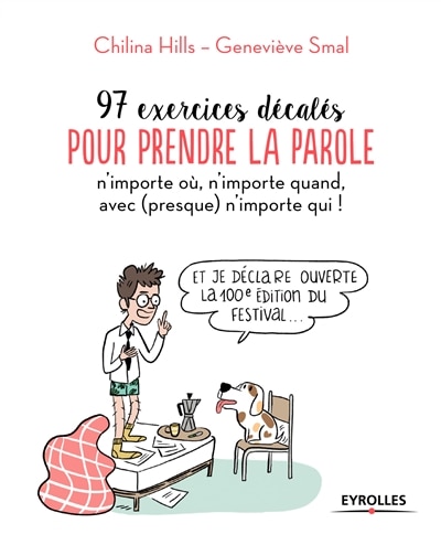 97 exercices décalés pour prendre la parole n'importe où, n'importe quand, avec (presque) n'importe qui !