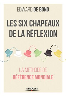 Front cover_Les six chapeaux de la réflexion : la méthode de référence mondiale