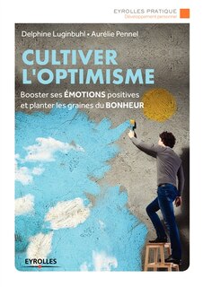 Front cover_Cultiver l'optimisme : booster ses émotions positives et planter les graines du bonheur