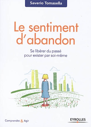 Le sentiment d'abandon: se libérer du passé pour exister par soi-même