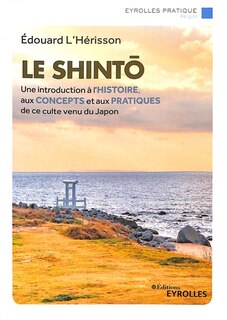 Couverture_Le shinto : une introduction à l'histoire, aux concepts et aux pratiques de ce culte venu du Japon