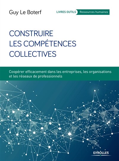 Front cover_Construire les compétences collectives : coopérer efficacement dans les entreprises, les organisations et les réseaux de professionnels