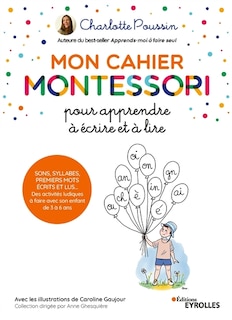 Front cover_Mon cahier Montessori pour apprendre à écrire et à lire : sons, syllabes, premiers mots écrits et lus... : des activités ludiques à faire avec son enfant de 3 à 6 ans