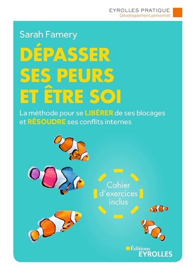 Front cover_Dépasser ses peurs et être soi : la méthode pour se libérer de ses blocages et résoudre ses conflits internes