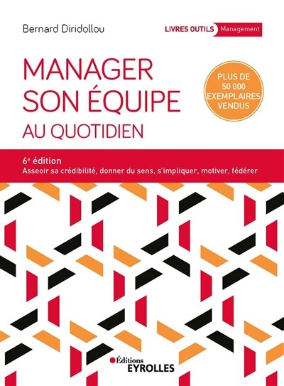 Couverture_Manager son équipe au quotidien : asseoir sa crédibilité, donner du sens, s'impliquer, motiver, fédérer