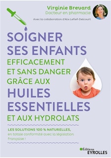 Couverture_Soigner ses enfants efficacement et sans danger grâce aux huiles essentielles et aux hydrolats