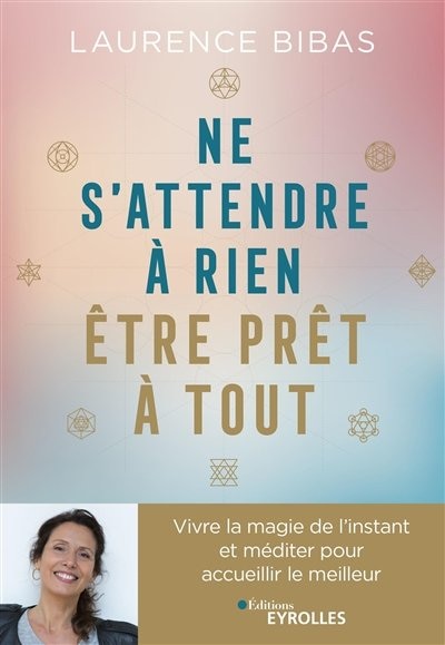 Front cover_Ne s'attendre à rien, être prêt à tout : vivre la magie de l'instant et méditer pour accueillir le meilleur