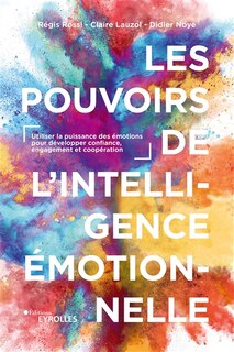 Couverture_Les pouvoirs de l'intelligence émotionnelle : utiliser la puissance des émotions pour développer confiance, engagement et coopération