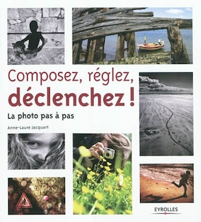 Front cover_Composez, réglez, déclenchez ! : la photo pas à pas