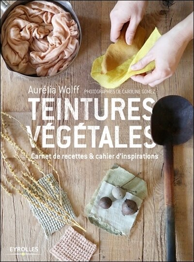 Front cover_Teintures végétales : carnet de recettes & cahier d'inspirations