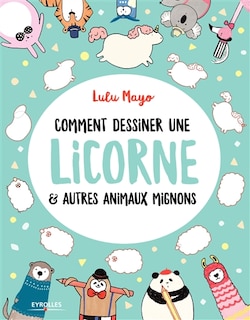 Front cover_Comment dessiner une licorne & autres animaux mignons