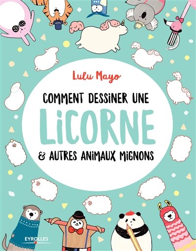 Front cover_Comment dessiner une licorne & autres animaux mignons