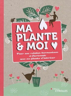 Couverture_Ma plante & moi : pour une relation harmonieuse et florissante avec ses plantes d'int&eacute;rieur