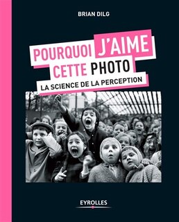 Front cover_Pourquoi j'aime cette photo : la science de la perception