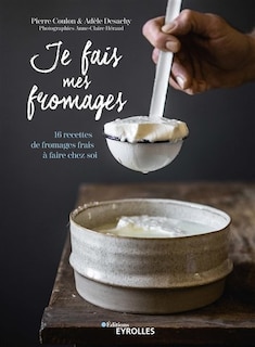 Couverture_Je fais mes fromages : 16 recettes de fromages frais à faire chez soi