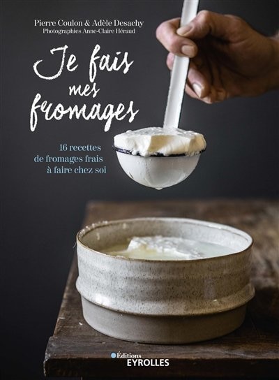 Couverture_Je fais mes fromages : 16 recettes de fromages frais à faire chez soi