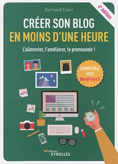 CRÉER SON BLOG EN MOINS D'UNE HEURE: L'ALIMENTER, L'AMELIORER, LE PROMOUVOIR !