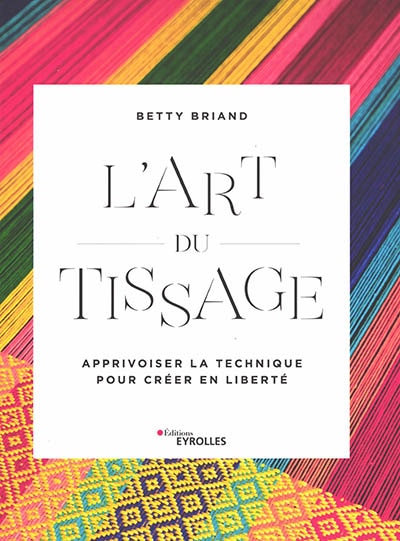 Couverture_L'art du tissage : apprivoiser la technique pour créer en liberté
