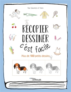 Recopier, dessiner, c'est facile: plus de 100 petits dessins