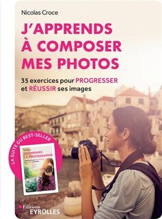 Couverture_J'apprends à composer mes photos : 35 exercices pour progresser et réussir ses images