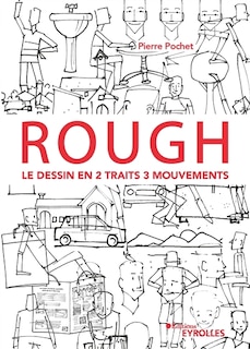 Couverture_Rough : le dessin en 2 traits 3 mouvements : personnages, animaux, décors, objets...