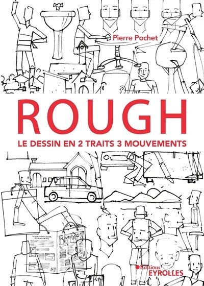 Couverture_Rough : le dessin en 2 traits 3 mouvements : personnages, animaux, décors, objets...