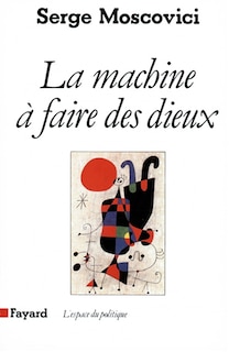 La Machine à faire des dieux: sociologie et psychologie