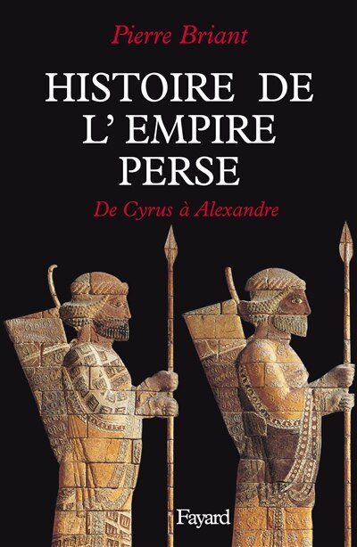 Couverture_Histoire de l'empire perse : de Cyrus à Alexandre