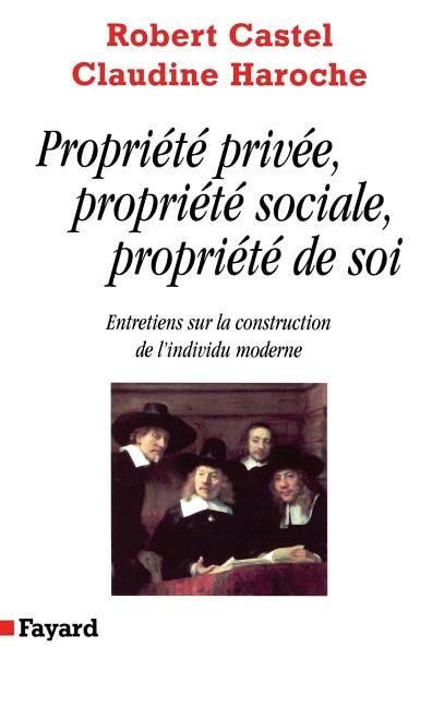Front cover_Propriété privée, propriété sociale, propriété de soi : entretiens sur la construction de l'individu moderne
