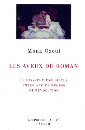 Les aveux du roman: le XIXe siècle entre Ancien Régime et Révolution