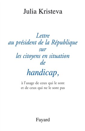 Lettre au président de la République sur les citoyens en situation de handicap: à l'usage de ceux qui le sont et de ceux qui ne le sont pas