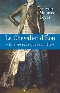 Le chevalier d'Eon: une vie sans queue ni tête