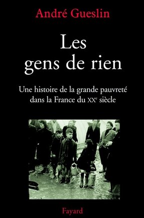 Les gens de rien: une histoire de la grande pauvreté dans la France du XXe siècle