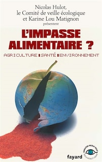 L' impasse alimentaire ?: agriculture, santé, environnement