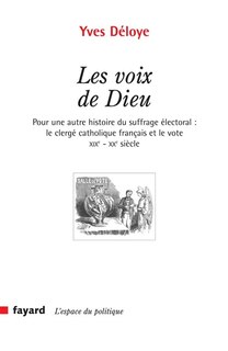 Couverture_Les voix de Dieu : pour une autre histoire du suffrage électoral : le clergé catholique français et le vote, XIXe-XXe siècle