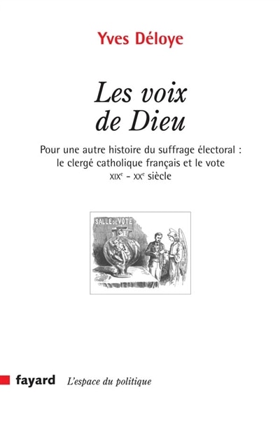 Couverture_Les voix de Dieu : pour une autre histoire du suffrage électoral : le clergé catholique français et le vote, XIXe-XXe siècle