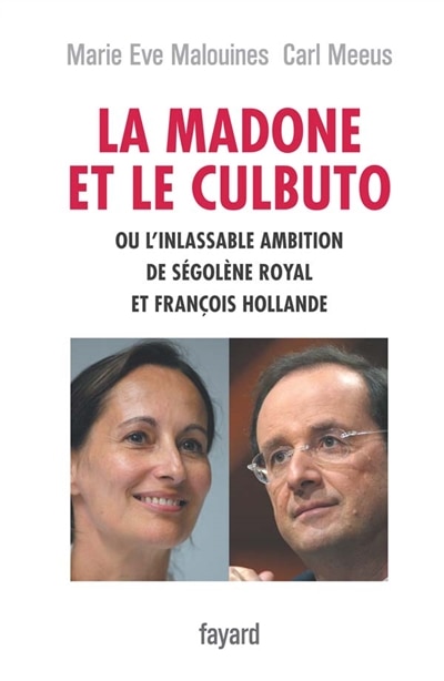 Front cover_La Madone et le Culbuto ou L'inlassable ambition de Ségolène Royal et François Hollande