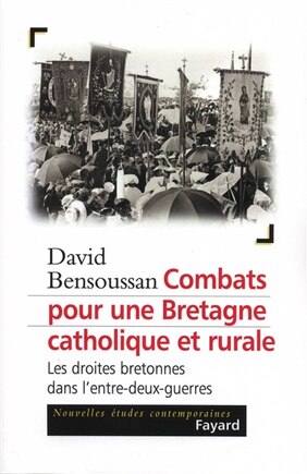 Combats pour une Bretagne catholique et rurale: les droites bretonnes dans l'entre-deux-guerres