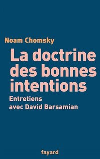 La doctrine des bonnes intentions: entretiens avec David Barsamian