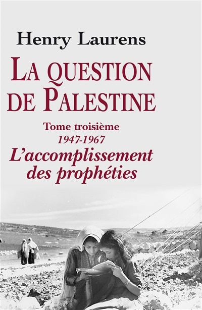 Couverture_La question de Palestine, Vol. 3. 1947-1967, l'accomplissement des prophéties
