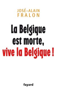 Couverture_La Belgique est morte, vive la Belgique !